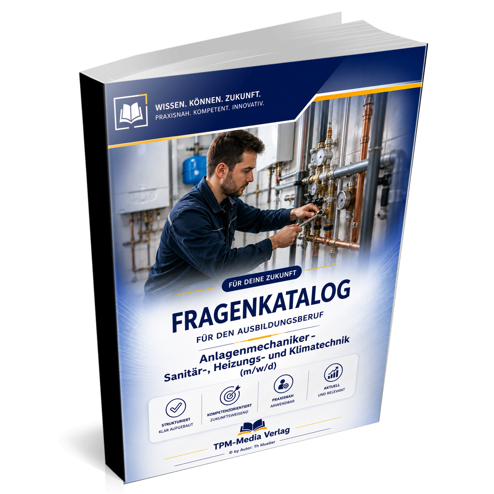 Anlagenmechaniker für Sanitär-, Heizungs- und Klimatechnik (m/w/d) Pro Fragenkatalog (Buch-/Printversion) mit über 3100 Lern-/Prüfungsfragen