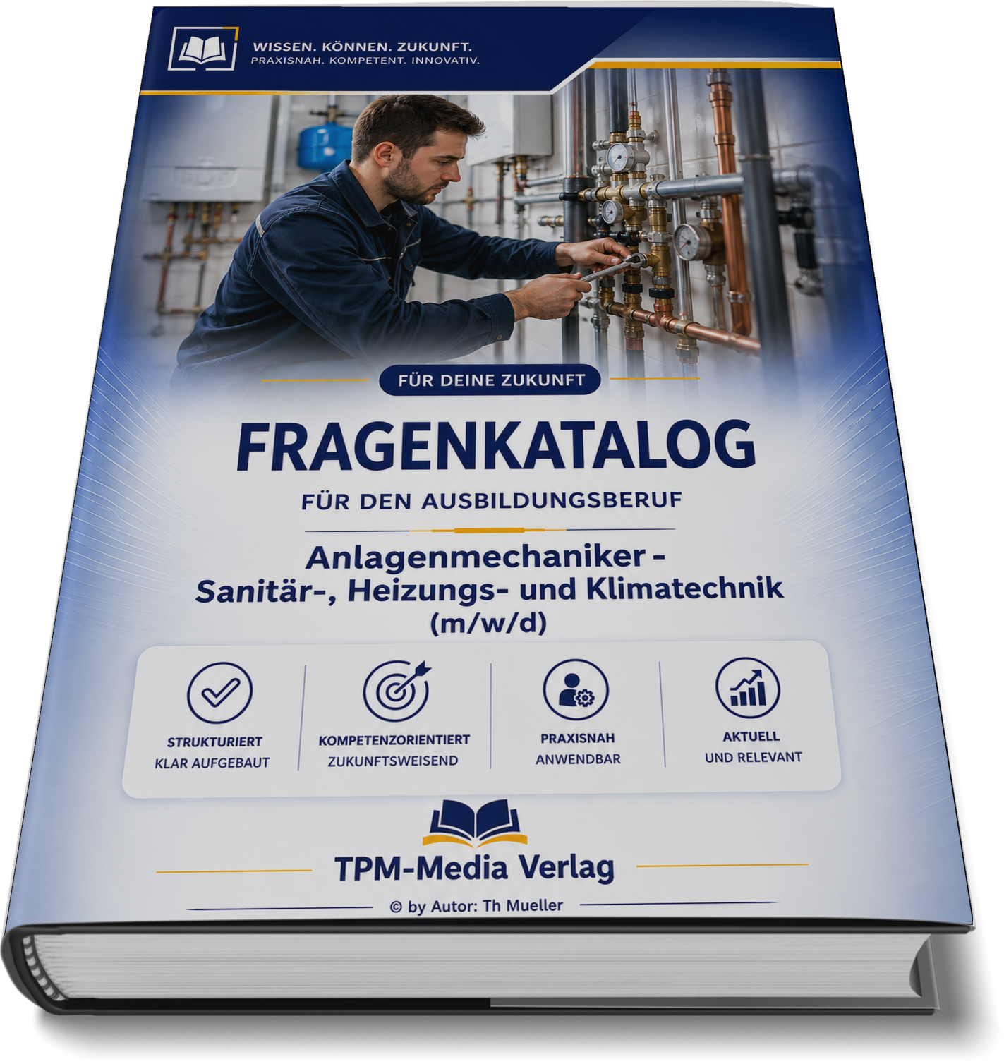 Anlagenmechaniker für Sanitär-, Heizungs- und Klimatechnik (m/w/d) Pro Fragenkatalog (Buch-/Printversion) mit über 3100 Lern-/Prüfungsfragen