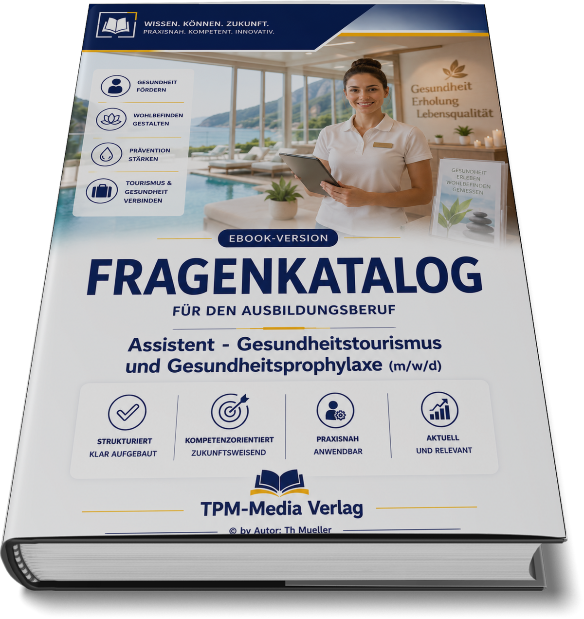 Assistent für Gesundheitstourismus und -prophylaxe (m/w/d) Pro Fragenkatalog (Buch-/Printversion) mit über 3200 Lern-/Prüfungsfragen