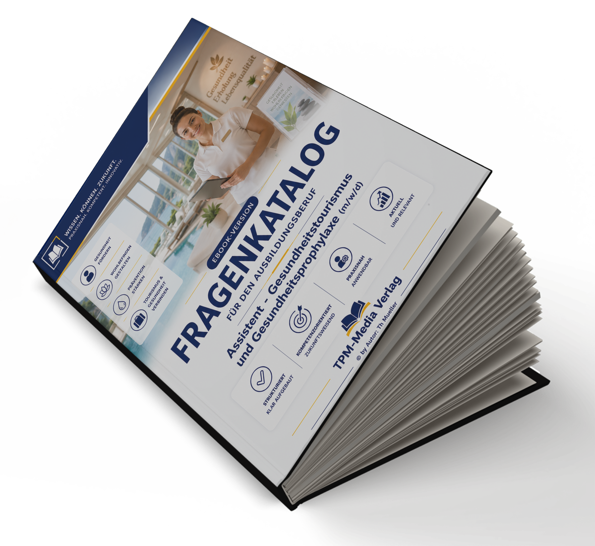 Assistent für Gesundheitstourismus und -prophylaxe (m/w/d) Pro Fragenkatalog (Buch-/Printversion) mit über 3200 Lern-/Prüfungsfragen
