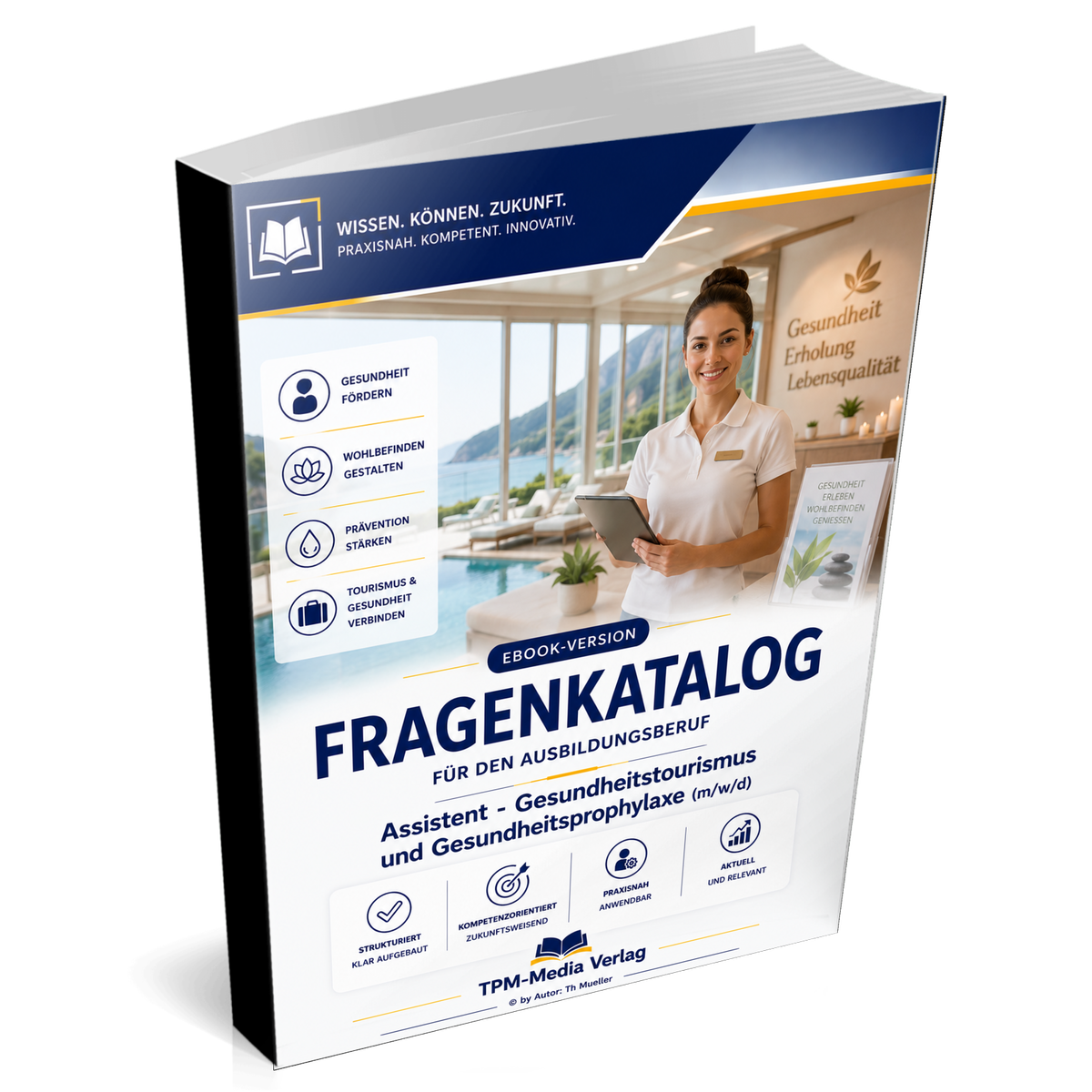 Assistent für Gesundheitstourismus und -prophylaxe (m/w/d) Pro Fragenkatalog (Buch-/Printversion) mit über 3200 Lern-/Prüfungsfragen