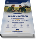 Agrarwirtschaftlich-technische/r Assistent/-in (m/w/d) Fragenkatalog (Buch-/Printversion) mit über 3000 Lernfragen