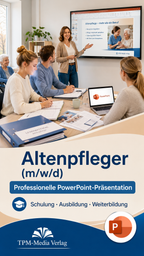 PowerPoint Altenpflege Ausbildung - Komplette Schulungsunterlagen für Altenpfleger (m/w/d) - TPM-Media Verlag