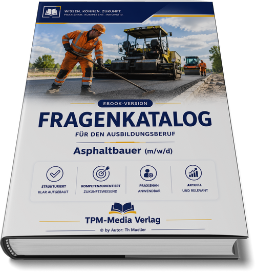 Asphaltbauer (m/w/d) Pro Fragenkatalog (Buch-/Printversion) mit über 3000 Lern-/Prüfungsfragen