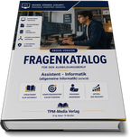 Assistent für Informatik, Schwerpunkt allgemeine Informatik (m/w/d) Pro Fragenkatalog (Buch-/Printversion) mit über 3050 Lern-/Prüfungsfragen