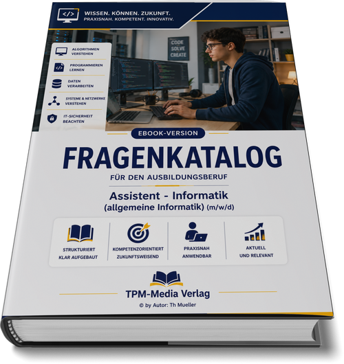 Assistent für Informatik, Schwerpunkt allgemeine Informatik (m/w/d) Pro Fragenkatalog (Buch-/Printversion) mit über 3050 Lern-/Prüfungsfragen