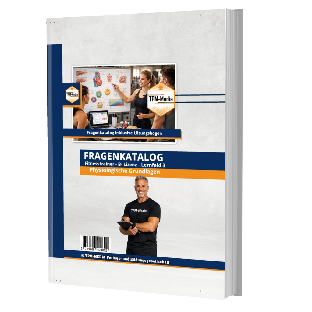 Fitnesstrainer B-Lizenz Fragenkatalog - Lernfeld 3 - Physiologische Grundlagen (Buch-Printversion) - TPM-Media Verlag