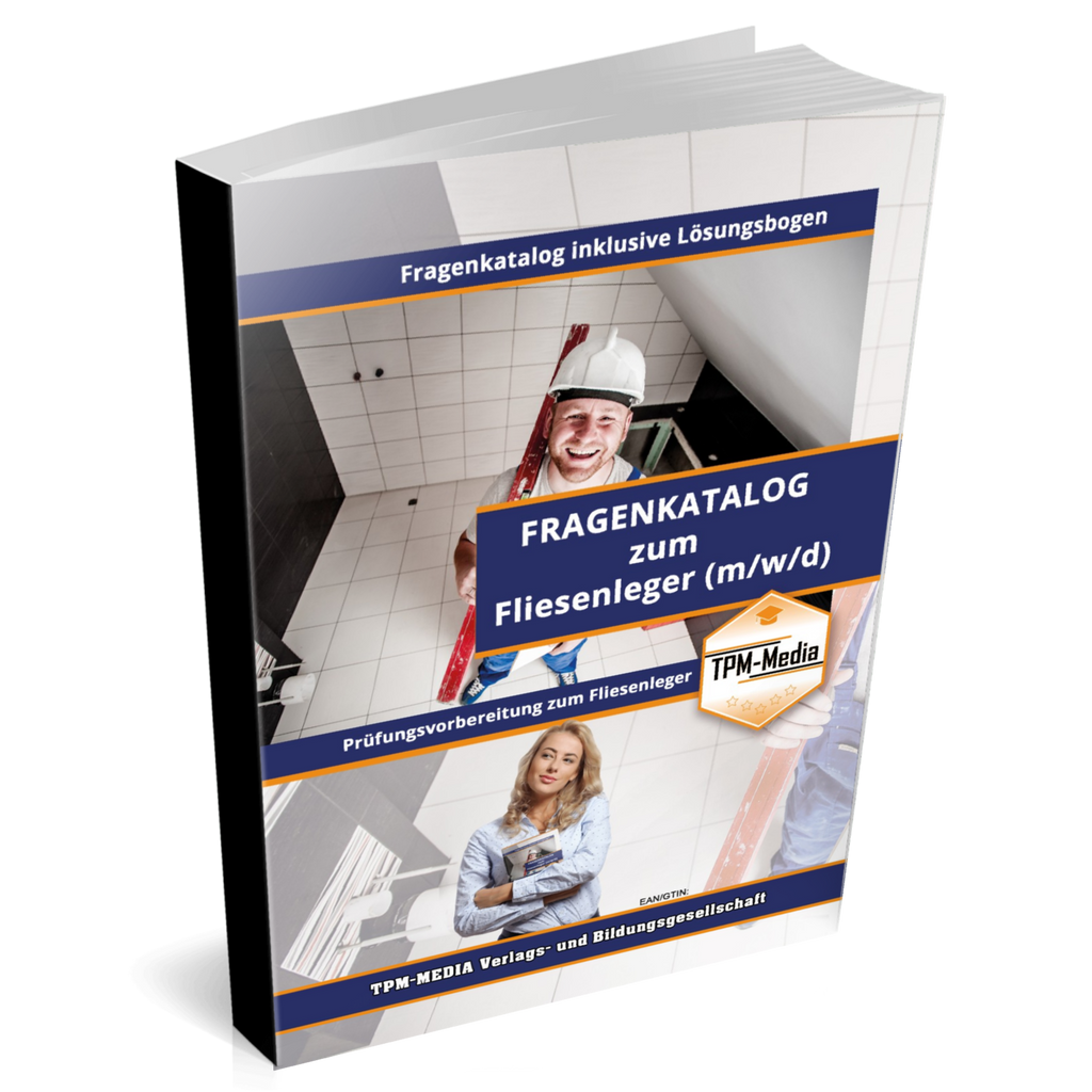 Fliesenleger - Pro / Gesellenbrief (m/w/d) - Fragenkatalog mit über 3900 Prüfungs-/Lernfragen (Buch-/Printversion): incl. Lösungsbogen zur Prüfungsvorbereitung - TPM-Media Verlag
