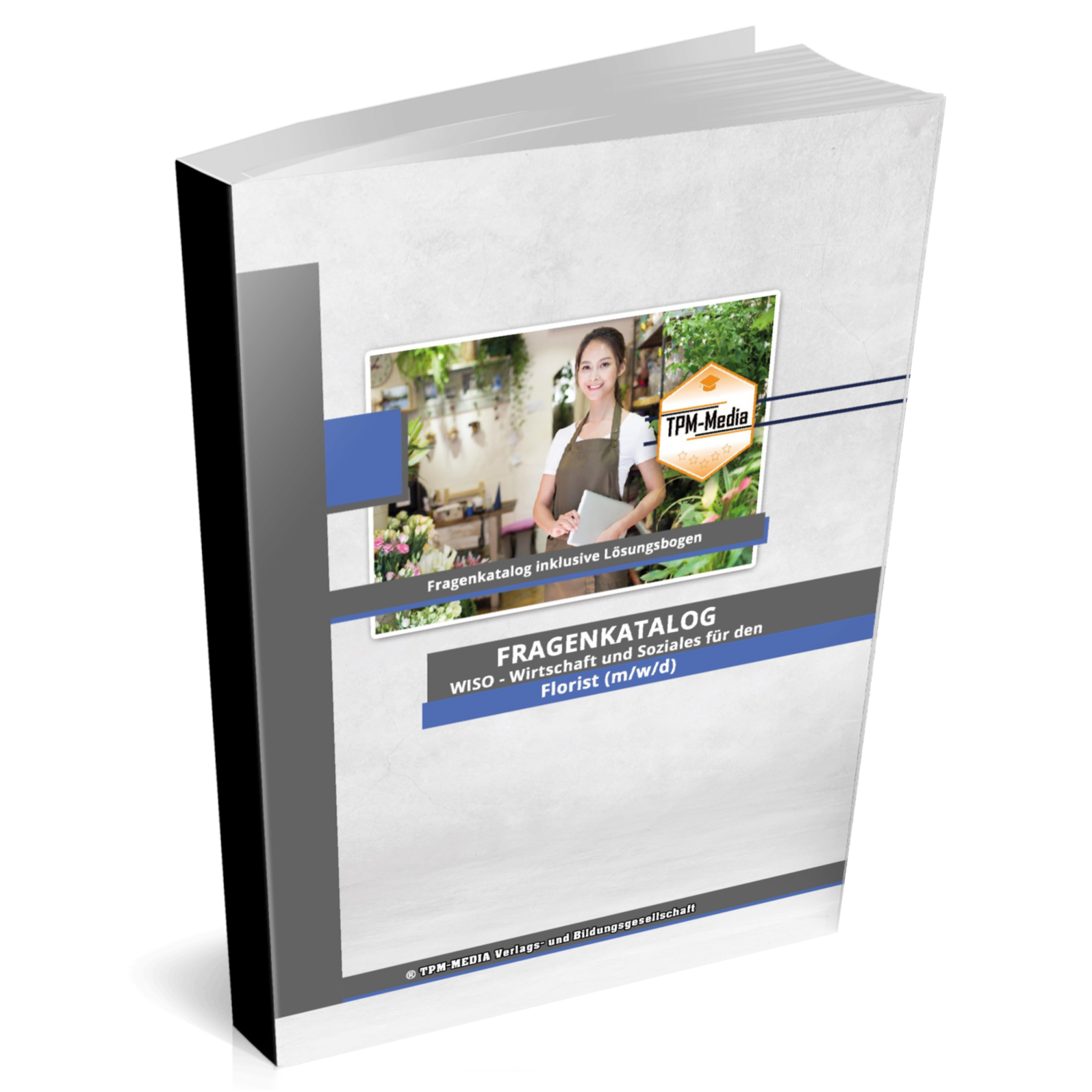 Florist (m/w/d) Fragenkatalog für das Ausbildungsfach: Wirtschaft & Soziales - Buch/Printversion mit über 2000 Lern-/Prüfungsfragen
