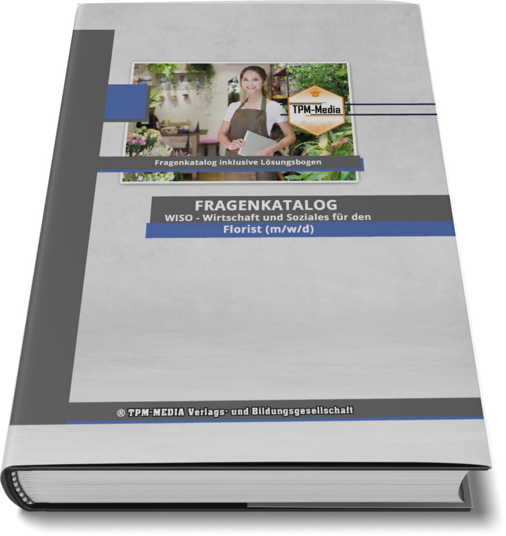 Florist (m/w/d) Fragenkatalog für das Ausbildungsfach: Wirtschaft & Soziales - Buch/Printversion mit über 2000 Lern-/Prüfungsfragen