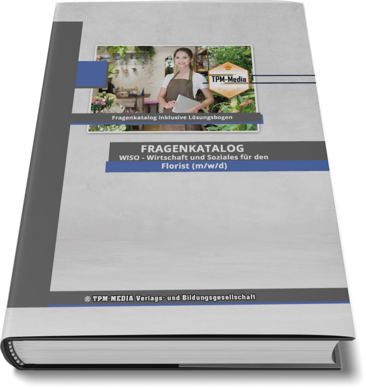 Florist (m/w/d) Fragenkatalog für das Ausbildungsfach: Wirtschaft & Soziales - Buch/Printversion mit über 2000 Lern-/Prüfungsfragen