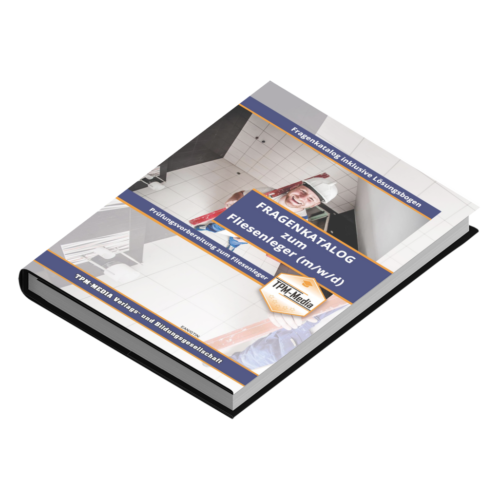 Fliesenleger - Pro / Gesellenbrief (m/w/d) - Fragenkatalog mit über 3900 Prüfungs-/Lernfragen (Buch-/Printversion): incl. Lösungsbogen zur Prüfungsvorbereitung - TPM-Media Verlag
