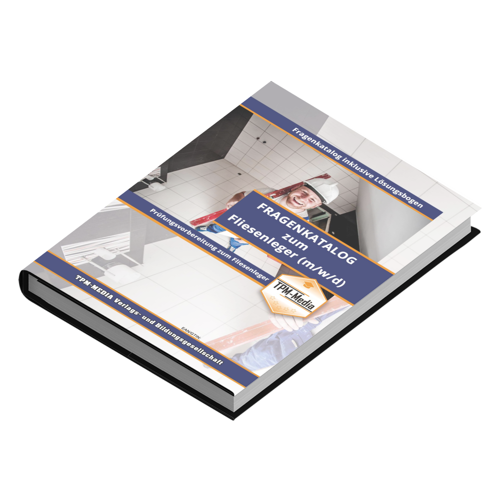 Fliesenleger - Pro / Gesellenbrief (m/w/d) - Fragenkatalog mit über 3900 Prüfungs-/Lernfragen (Buch-/Printversion): incl. Lösungsbogen zur Prüfungsvorbereitung - TPM-Media Verlag